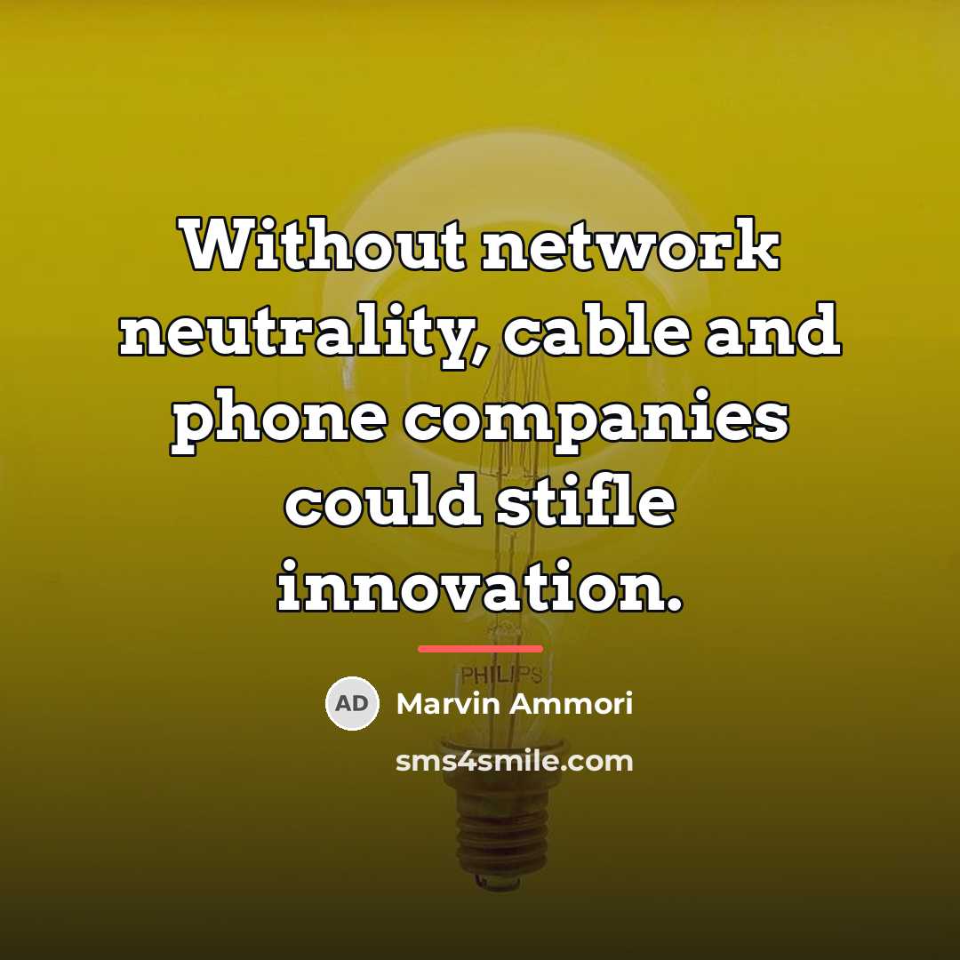“Without network neutrality, cable and phone companies could stifle innovation.…” quote by Marvin Ammori