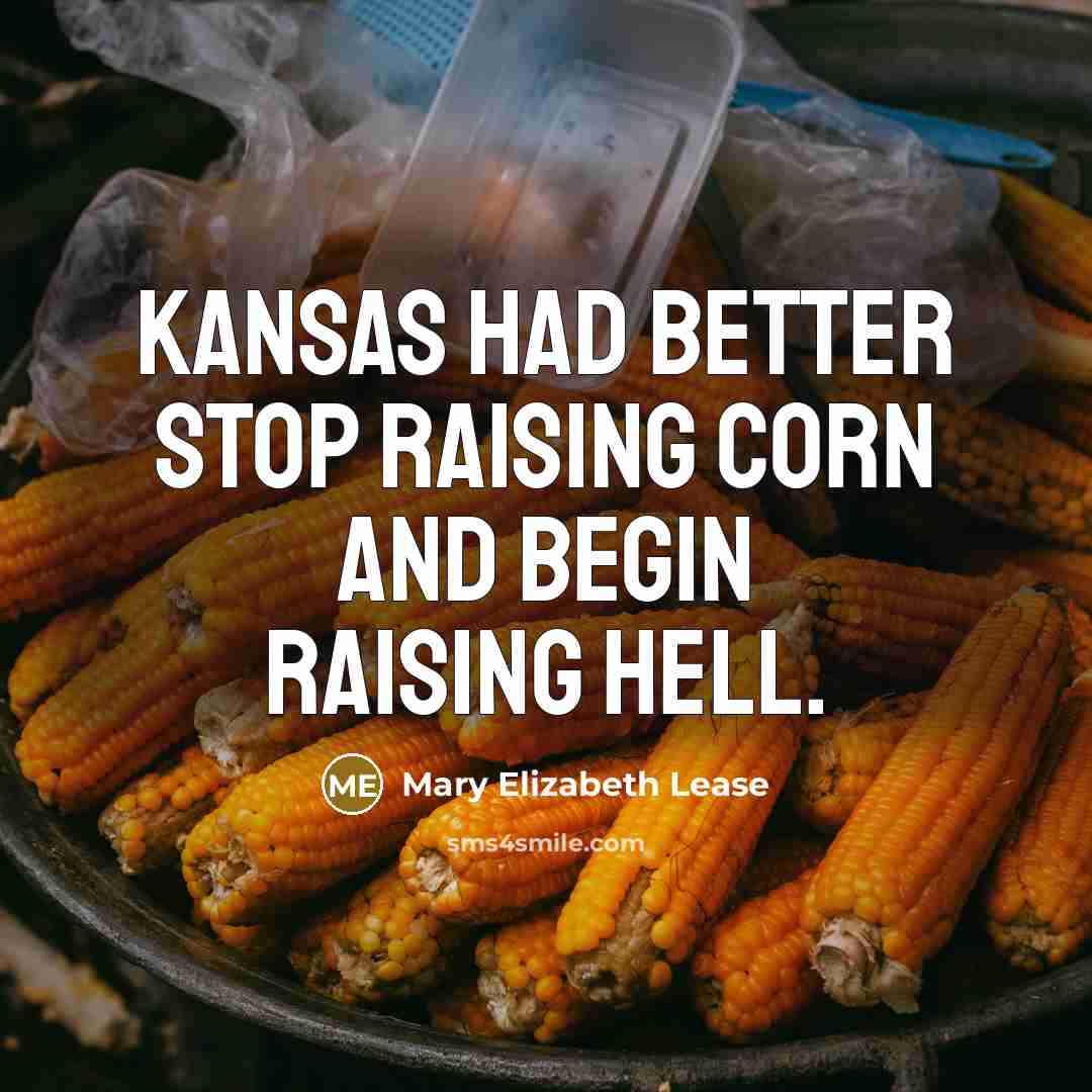 “Kansas had better stop raising corn and begin raising hell.…” quote by Mary Elizabeth Lease