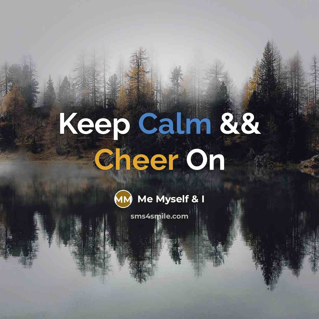“Keep Calm && Cheer On” quote by Me Myself & I