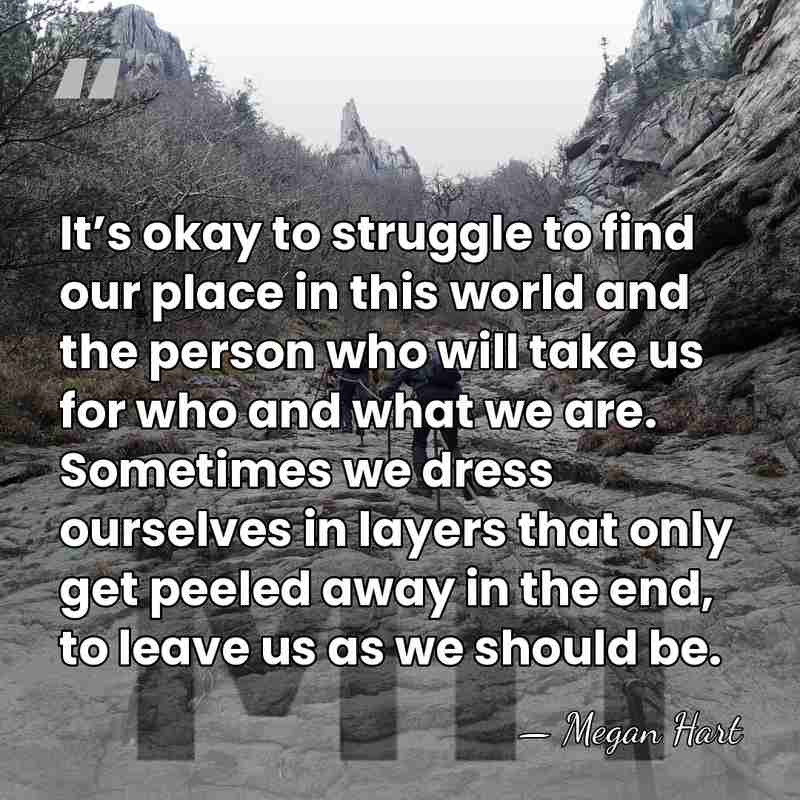 It’s okay to struggle to find our place in this world and&hellip; - Megan Hart
