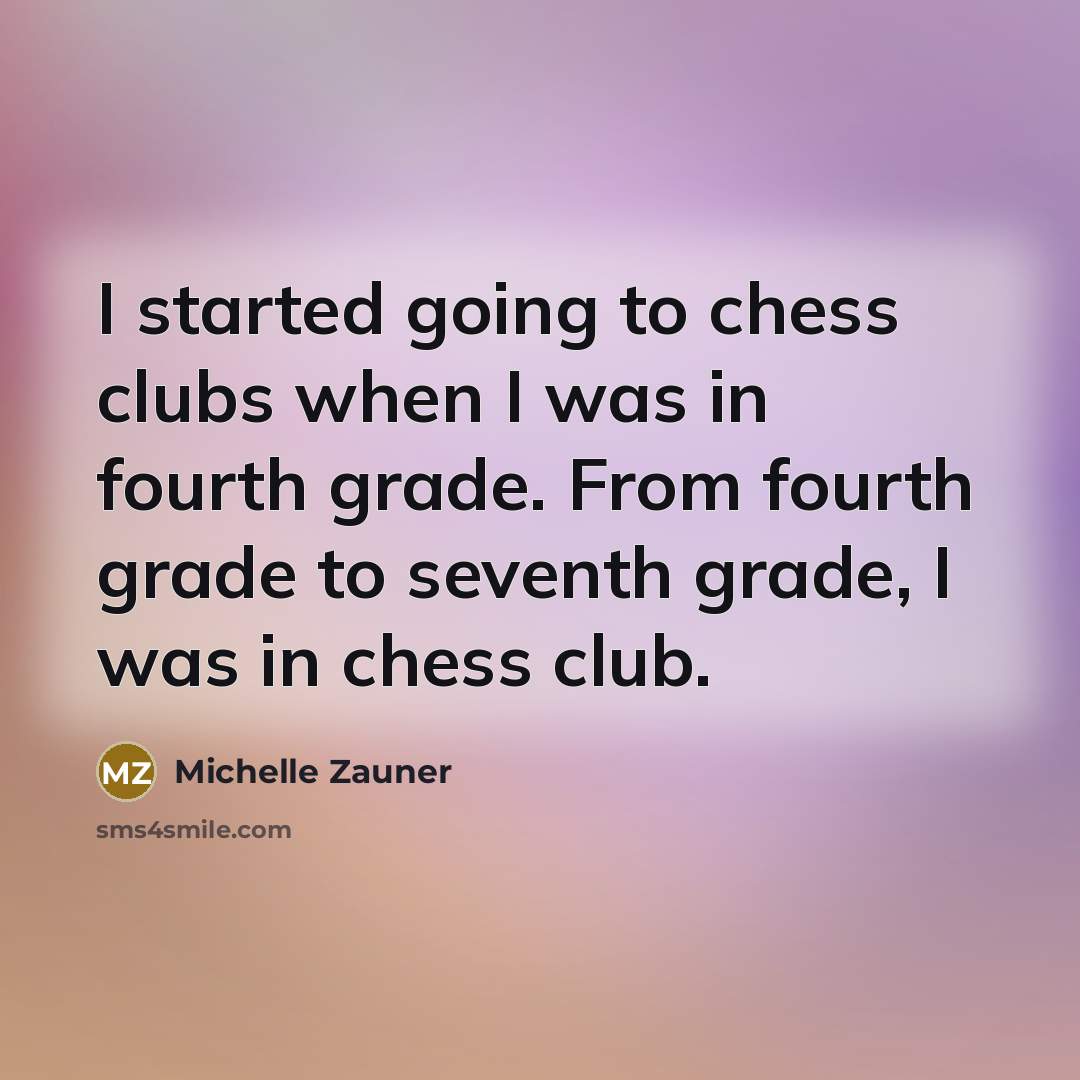 “I started going to chess clubs when I was in…” quote by Michelle Zauner
