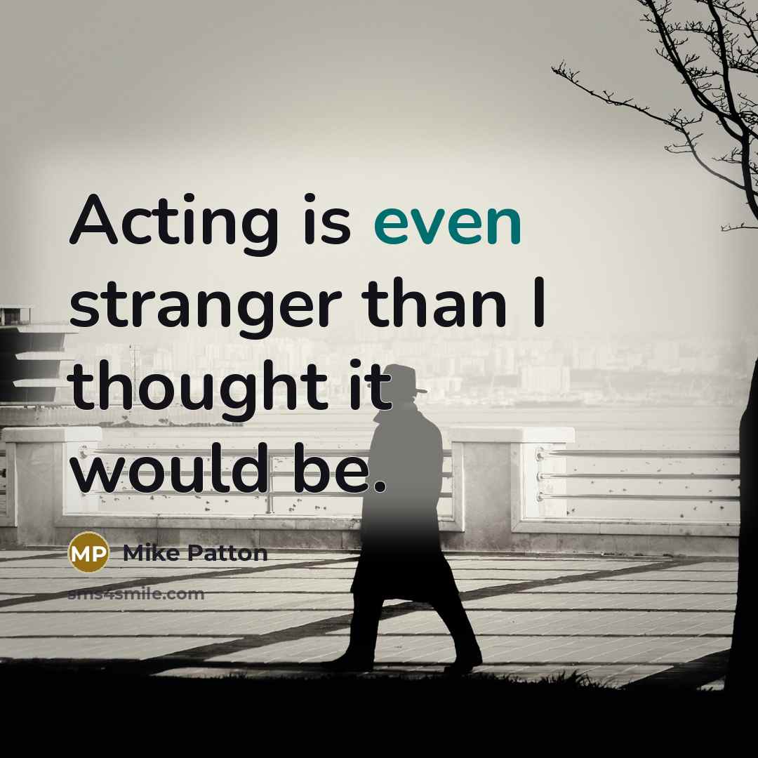 “Acting is even stranger than I thought it would be.…” quote by Mike Patton