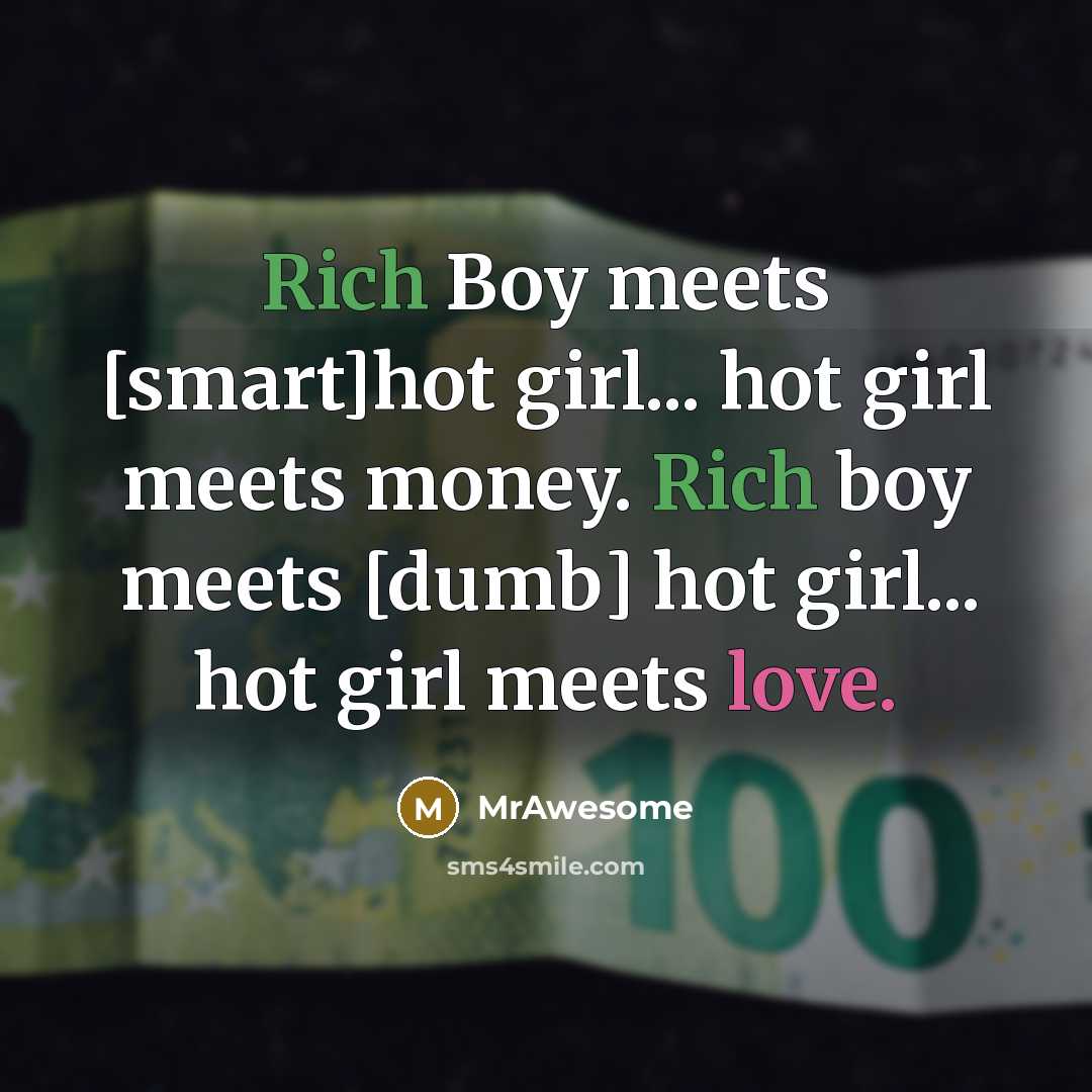 “Rich Boy meets [smart]hot girl... hot girl meets money. Rich…” quote by MrAwesome