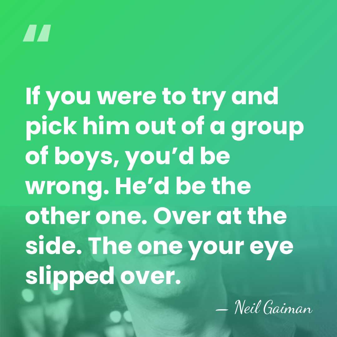 If you were to try and pick him out of a group&hellip; - Neil Gaiman