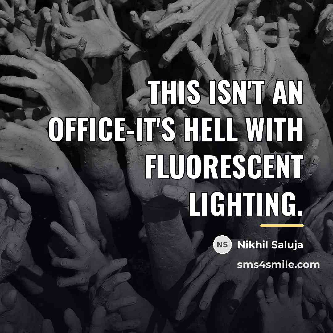 “This isn't an office-It's Hell with fluorescent lighting.…” quote by Nikhil Saluja