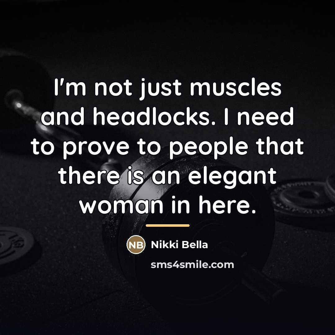 “I'm not just muscles and headlocks. I need to prove…” quote by Nikki Bella