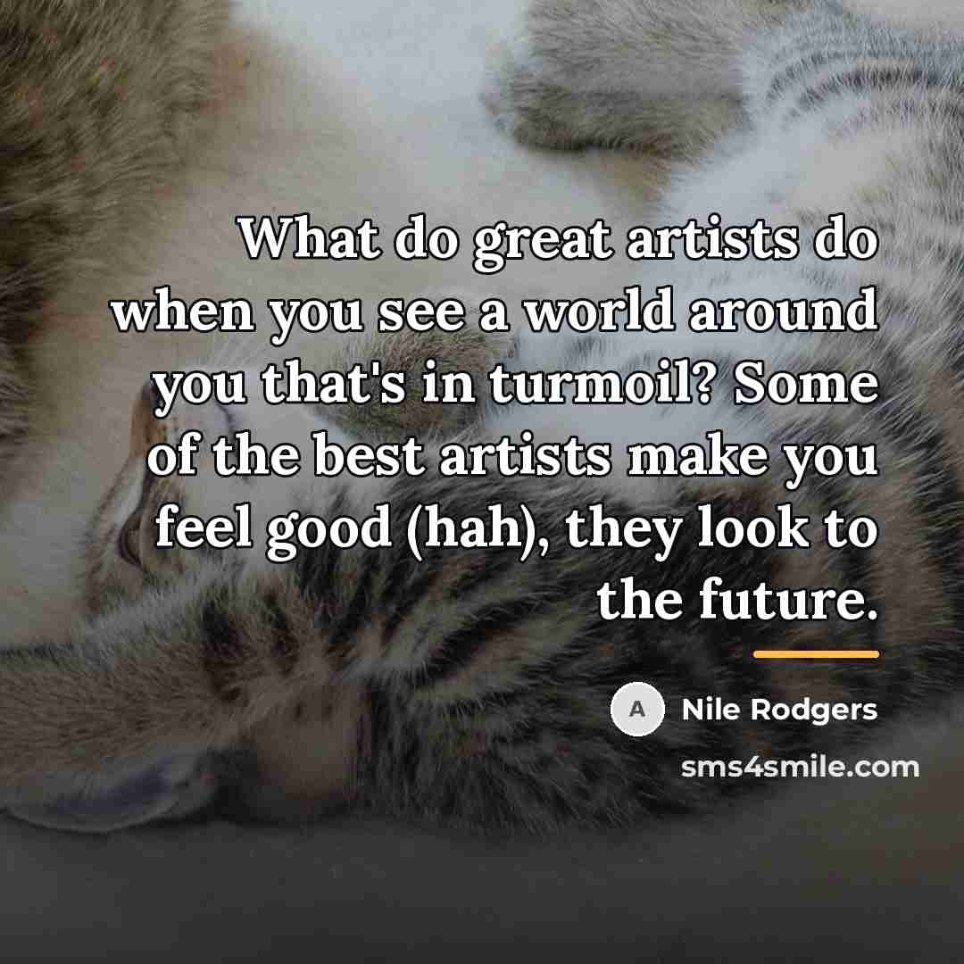 “What do great artists do when you see a world…” quote by Nile Rodgers