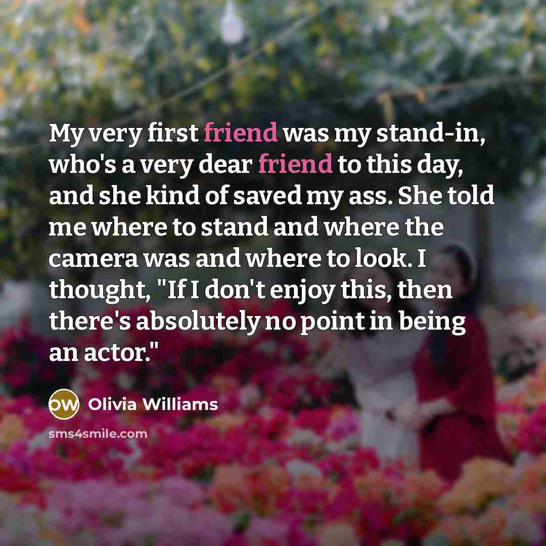 “My very first friend was my stand-in, who's a very…” quote by Olivia Williams