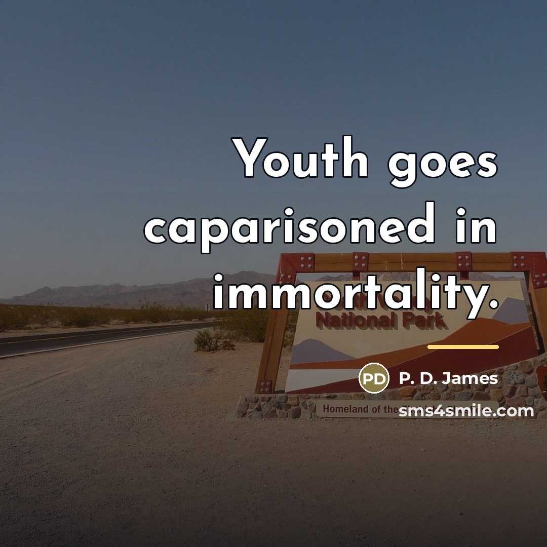 “Youth goes caparisoned in immortality.…” quote by P. D. James