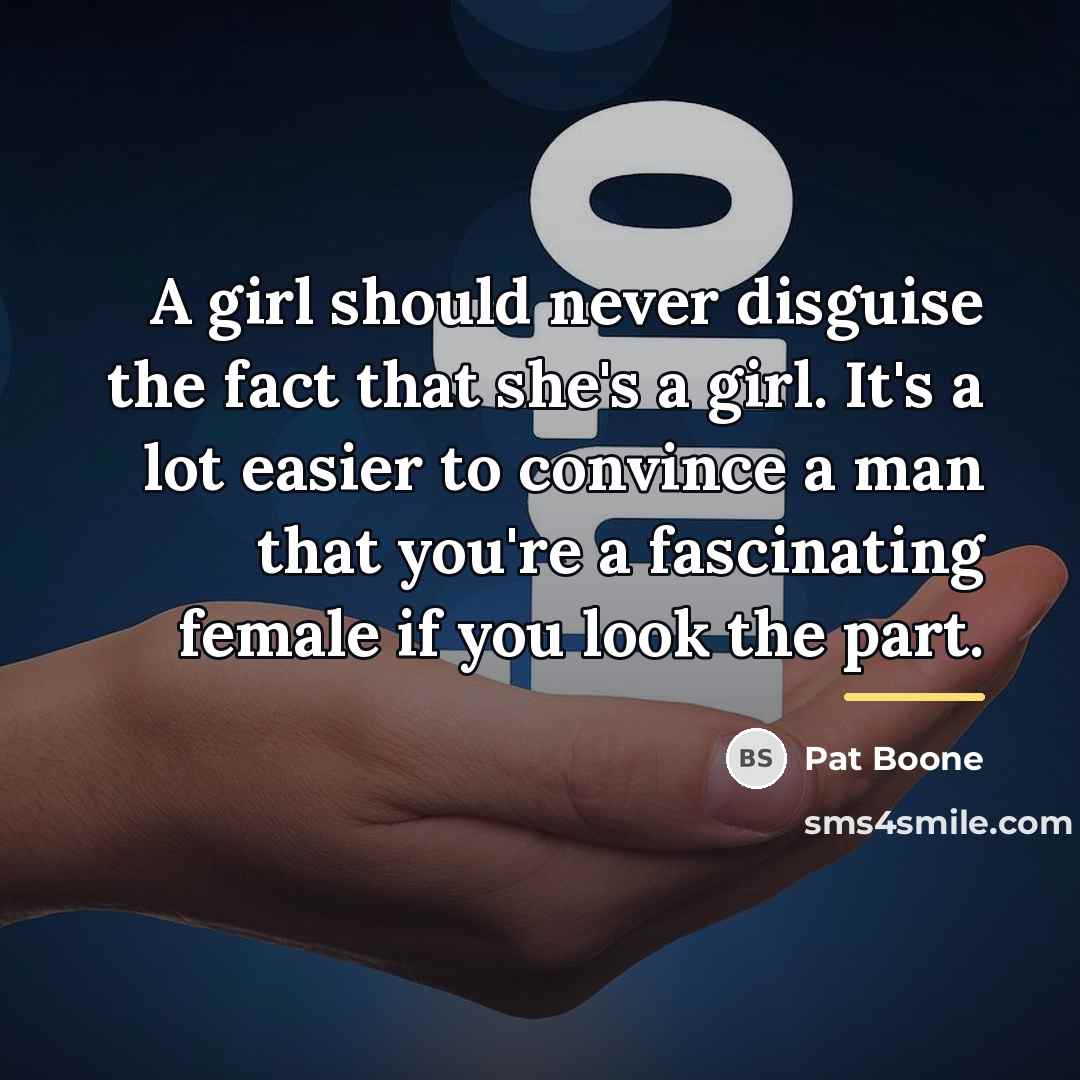 “A girl should never disguise the fact that she's a…” quote by Pat Boone