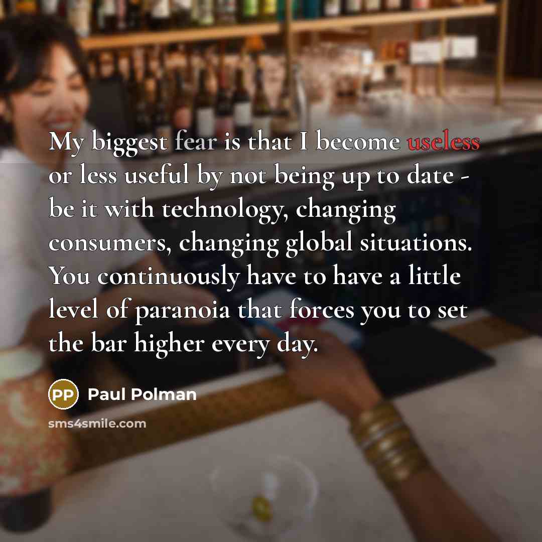 “My biggest fear is that I become useless or less…” quote by Paul Polman