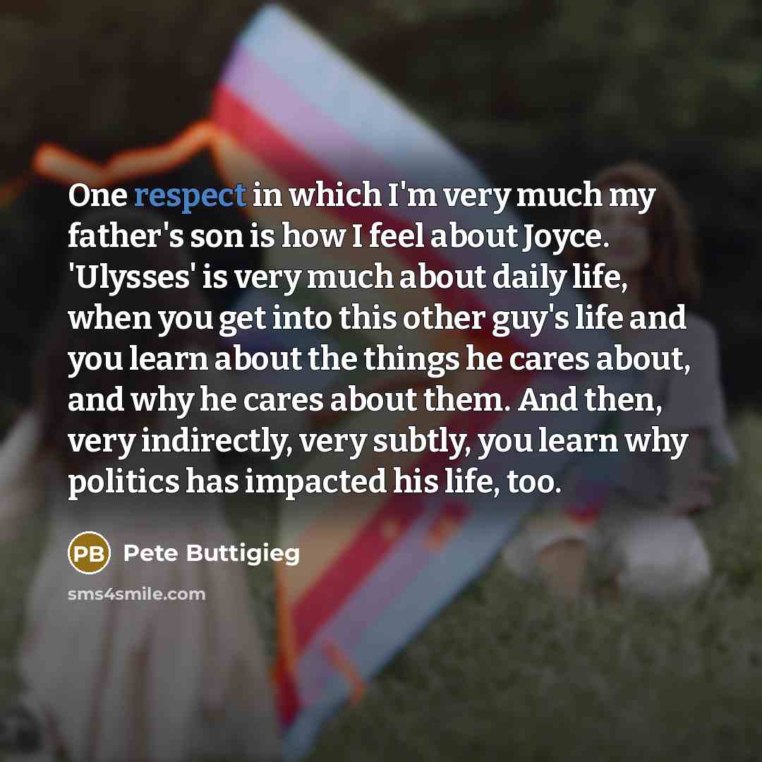 “One respect in which I'm very much my father's son…” quote by Pete Buttigieg
