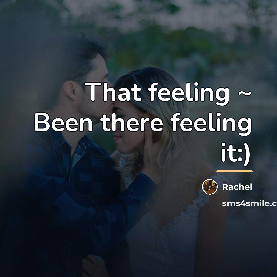 “That feeling ~ Been there feeling it:)…” quote by Rachel