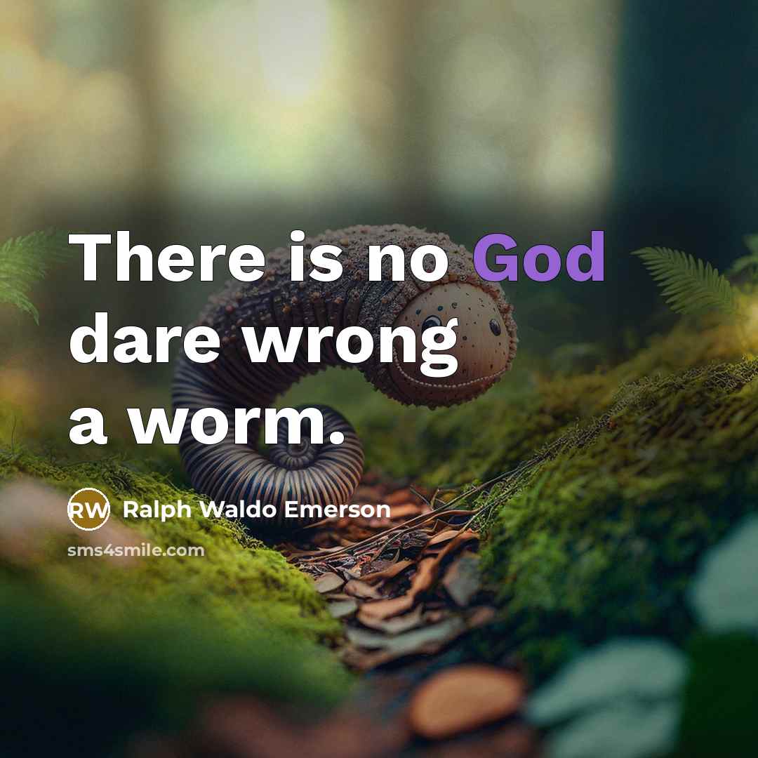 “There is no God dare wrong a worm.…” quote by Ralph Waldo Emerson