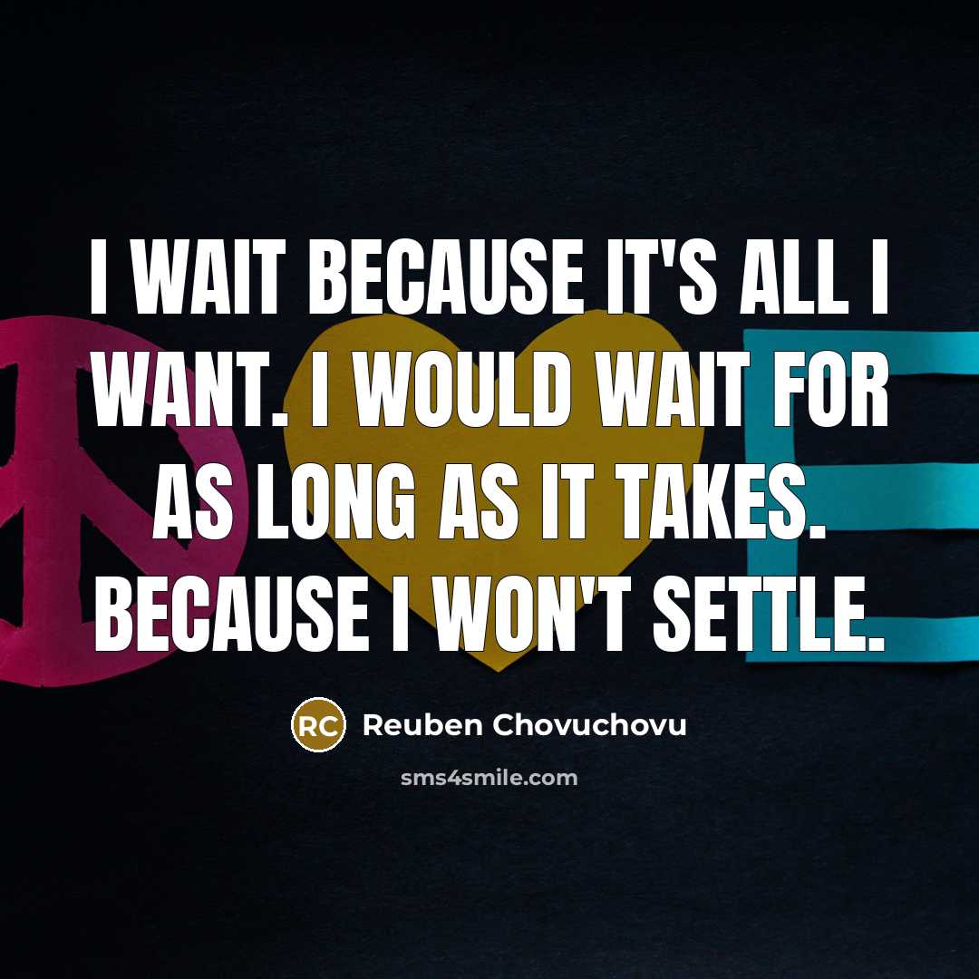 “I wait because it's all I want. I would wait…” quote by Reuben Chovuchovu