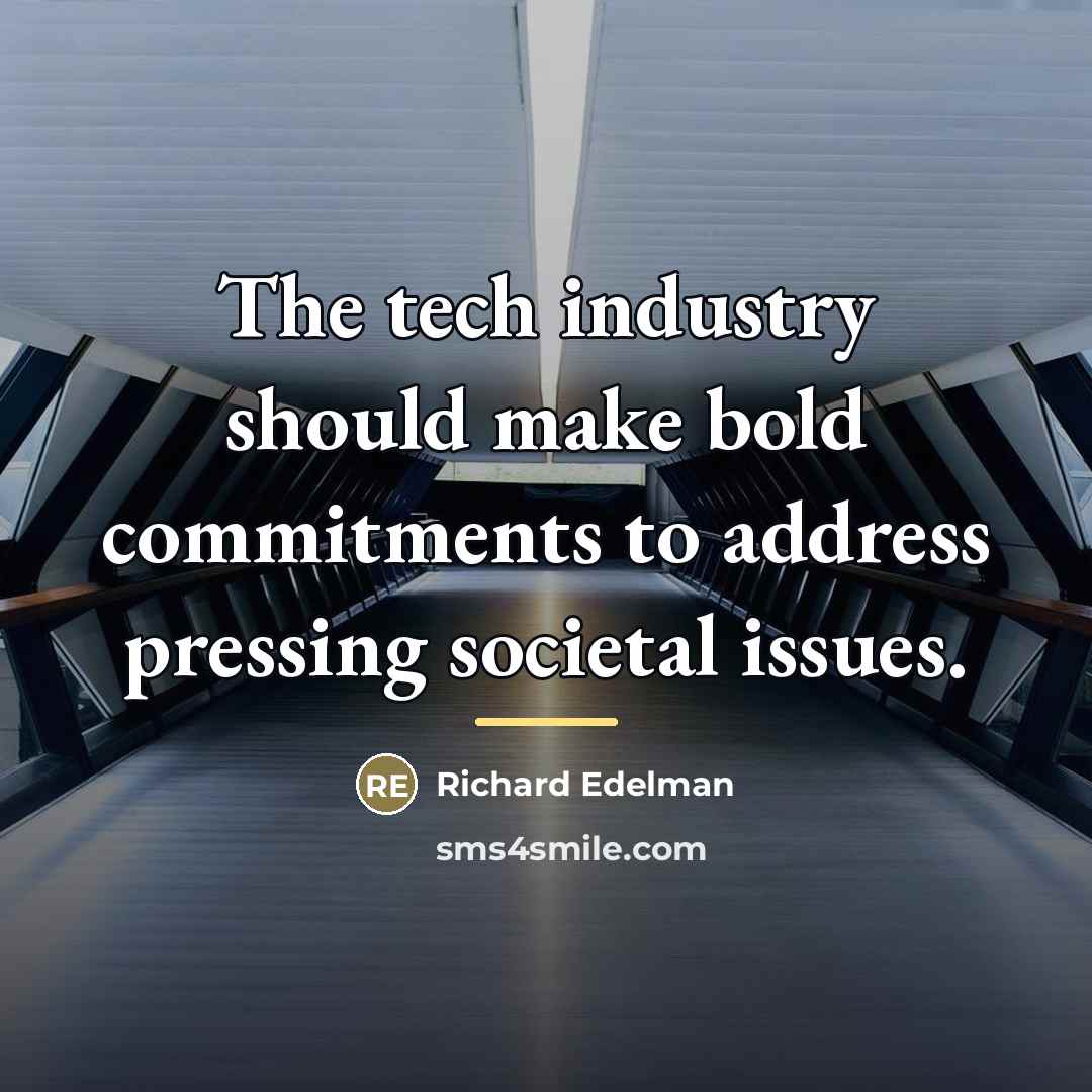 “The tech industry should make bold commitments to address pressing…” quote by Richard Edelman