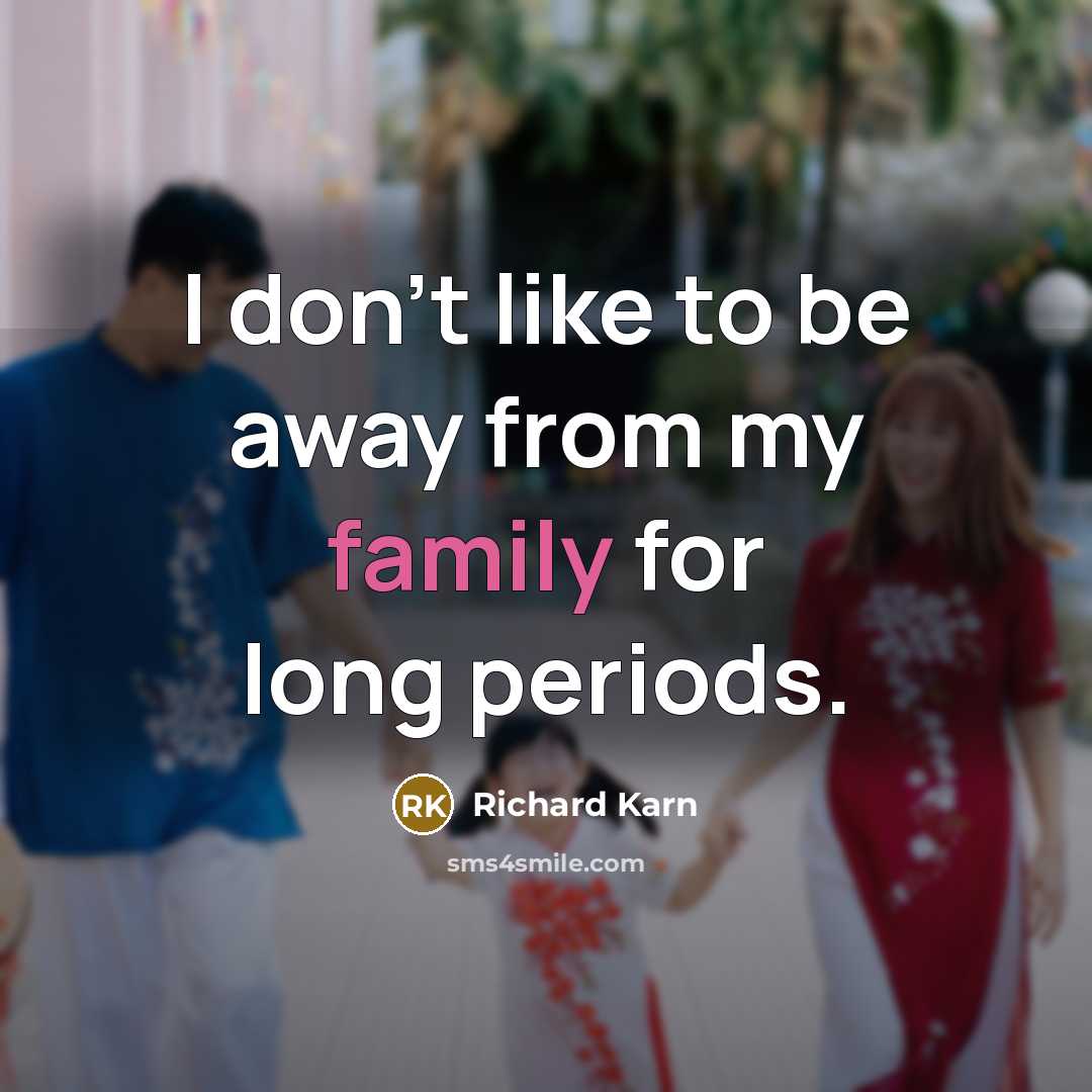 “I don't like to be away from my family for long periods.” quote by Richard Karn