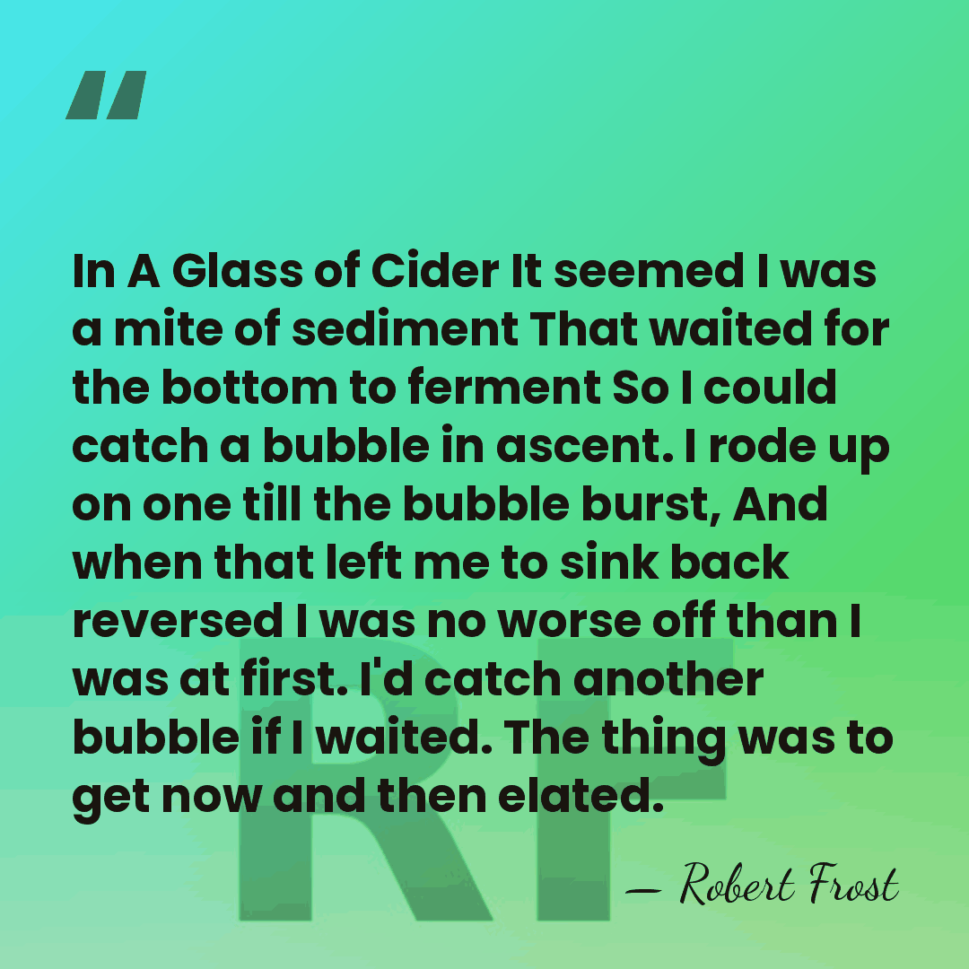 In A Glass of Cider It seemed I was a mite of&hellip; - Robert Frost
