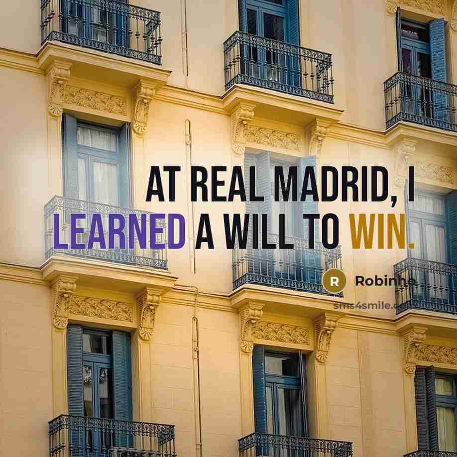 “At Real Madrid, I learned a will to win.” quote by Robinho