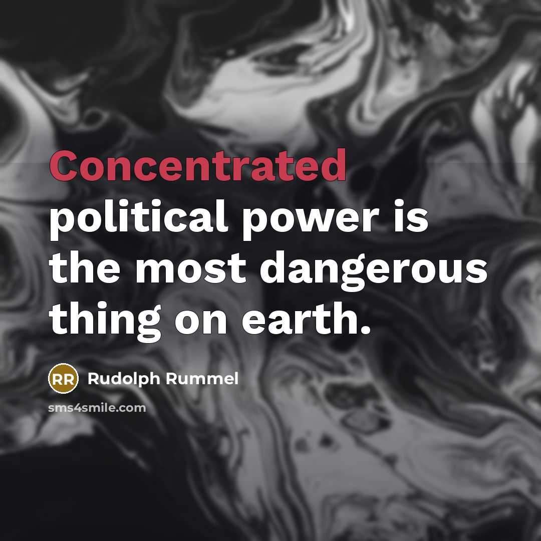 “Concentrated political power is the most dangerous thing on earth.…” quote by Rudolph Rummel