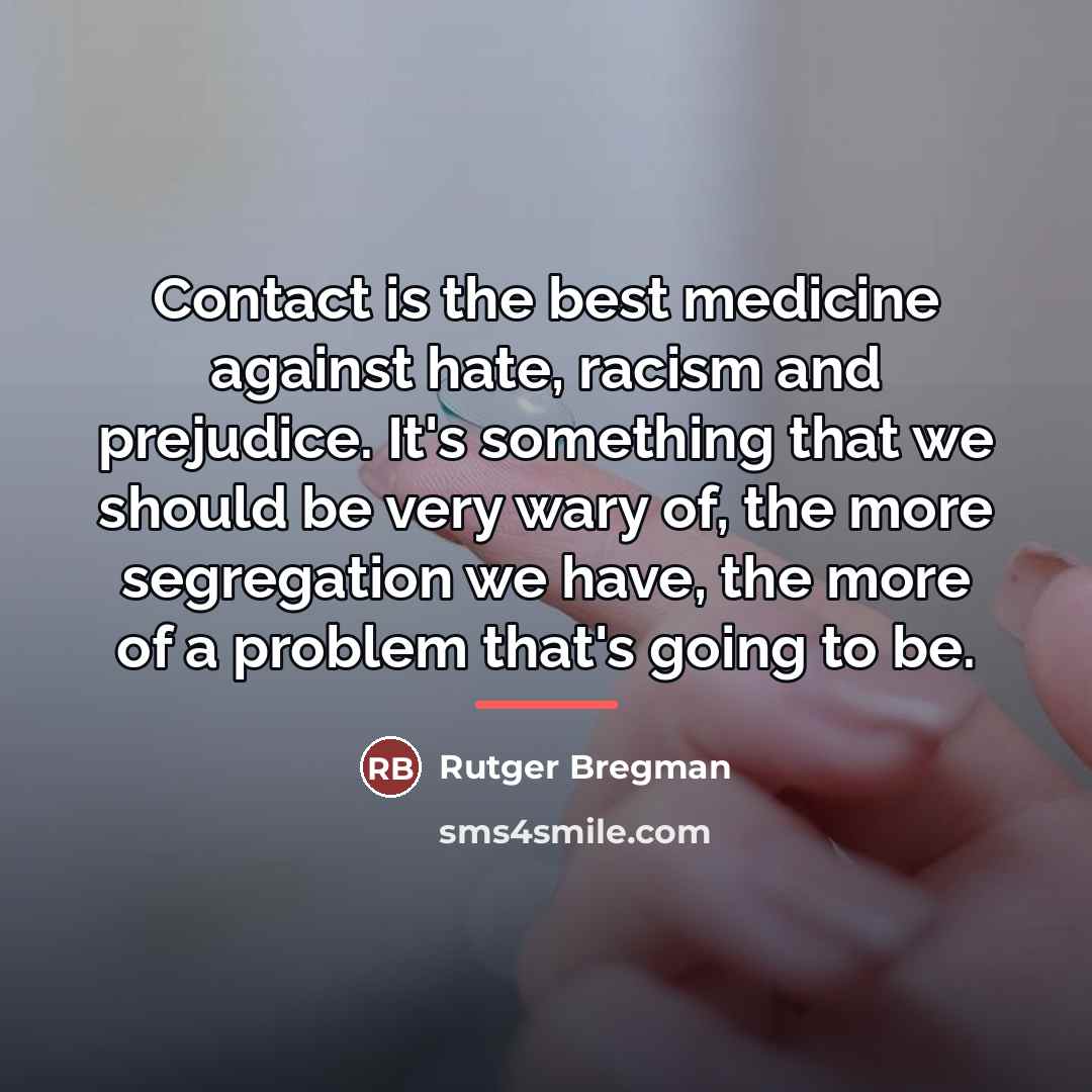 “Contact is the best medicine against hate, racism and prejudice.…” quote by Rutger Bregman
