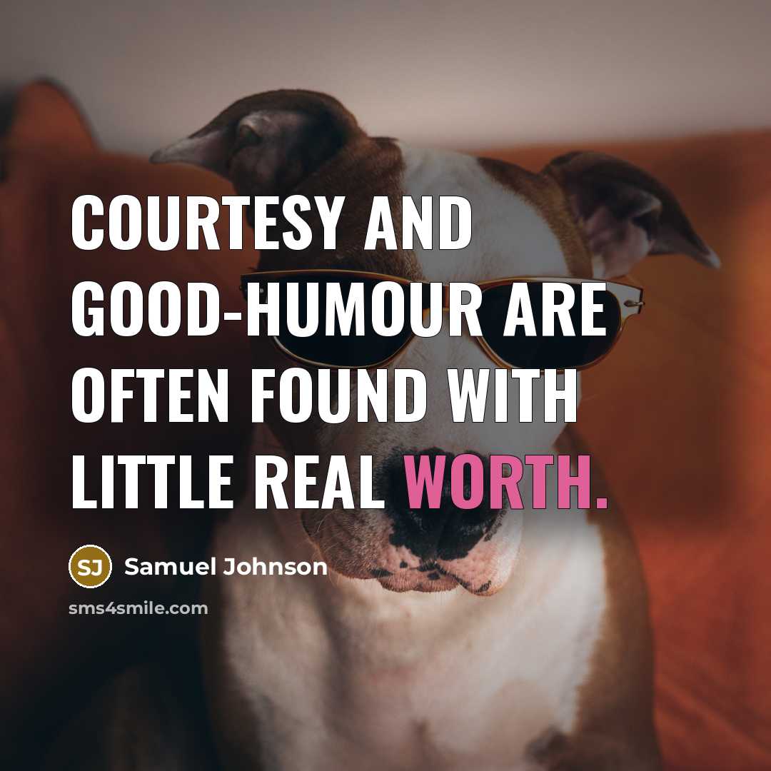 “Courtesy and good-humour are often found with little real worth.…” quote by Samuel Johnson