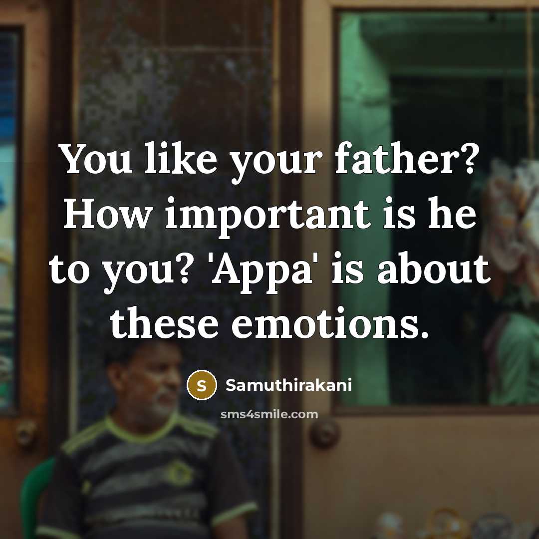 “You like your father? How important is he to you?…” quote by Samuthirakani