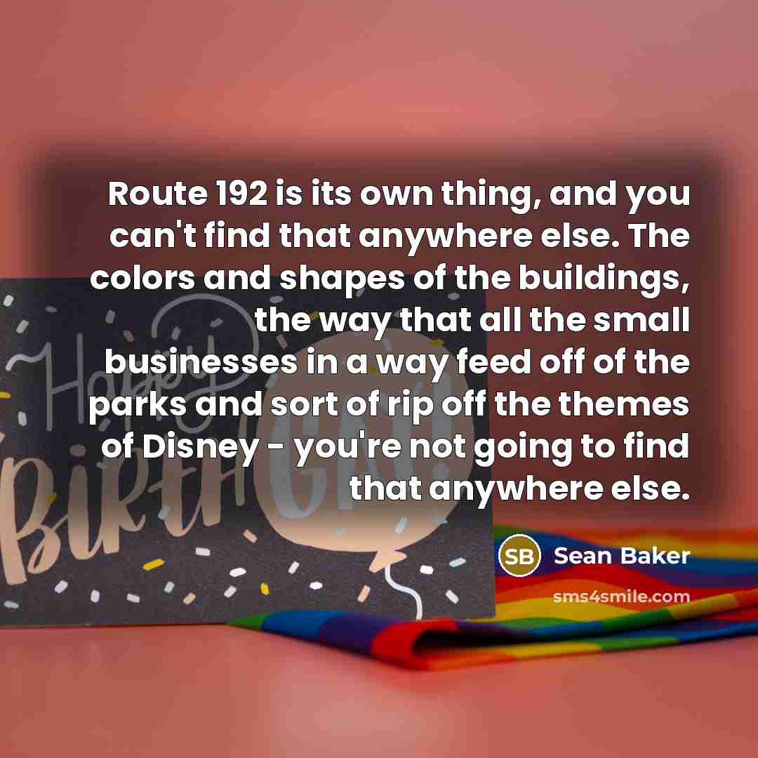 “Route 192 is its own thing, and you can't find…” quote by Sean Baker