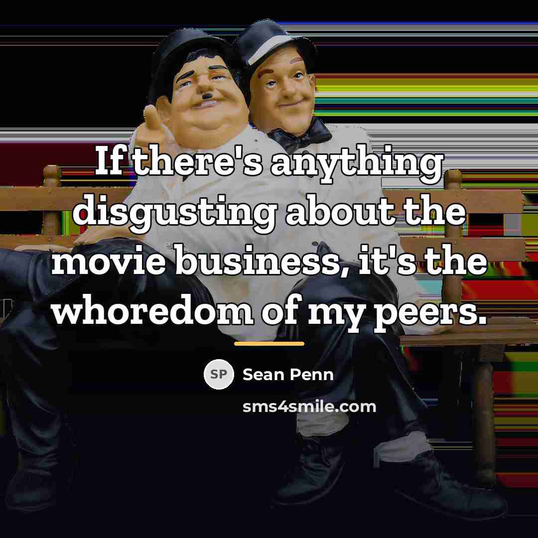 “If there's anything disgusting about the movie business, it's the…” quote by Sean Penn