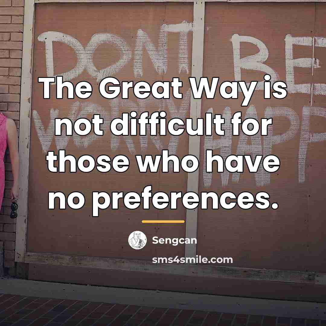 “The Great Way is not difficult for those who have…” quote by Sengcan