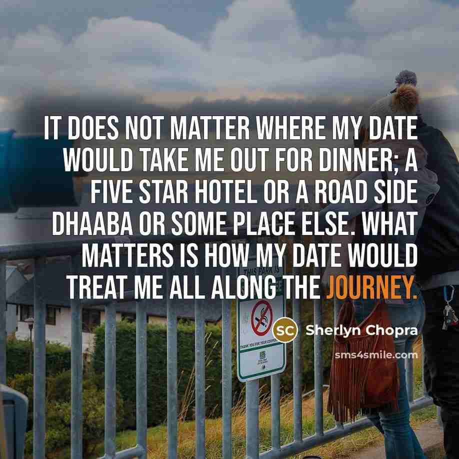 “It does not matter where my date would take me out for dinner; a five star hotel or a road side dhaaba or some place else. What matters is how my date would treat me all along the journey.” quote by Sherlyn Chopra