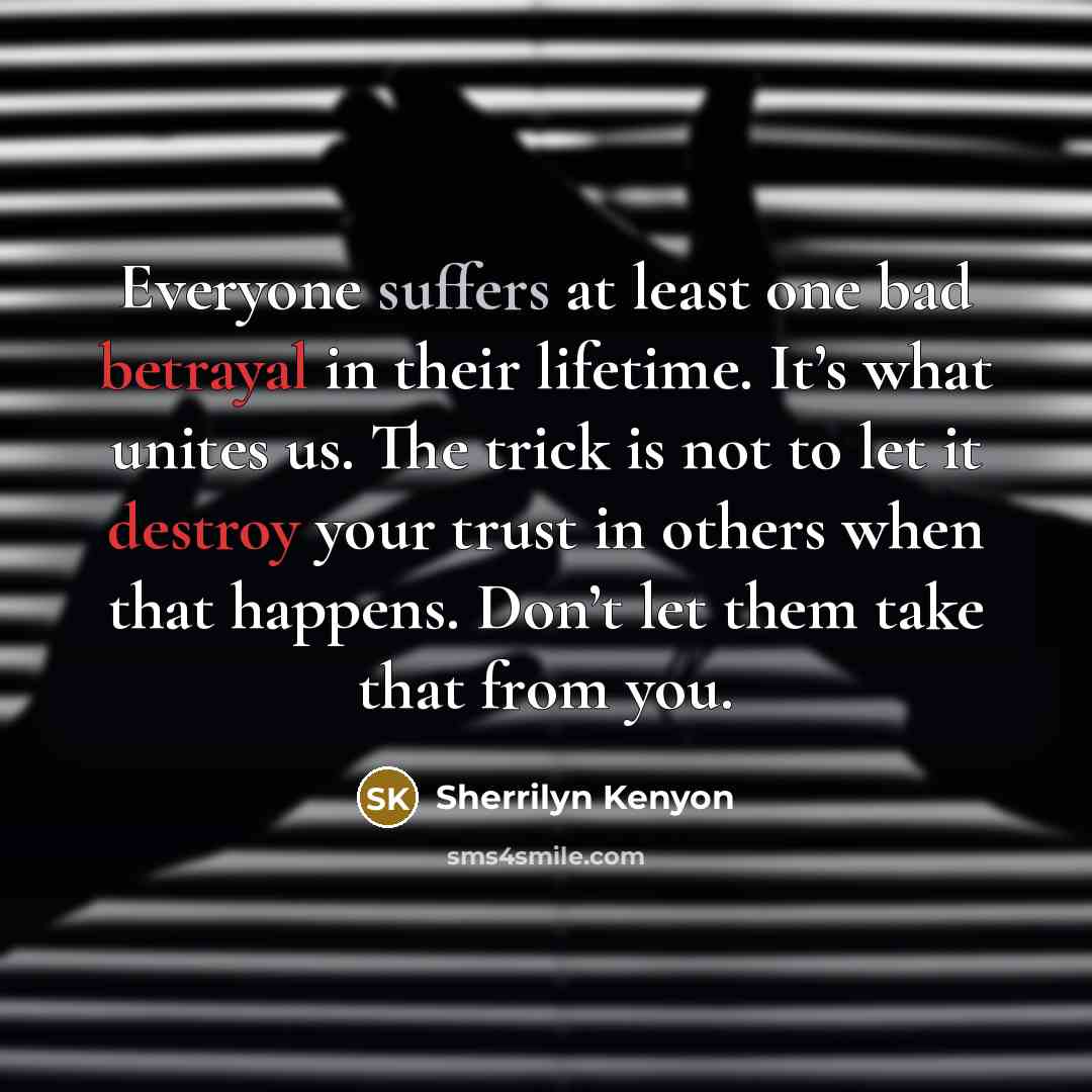 “Everyone suffers at least one bad betrayal in their lifetime.…” quote by Sherrilyn Kenyon