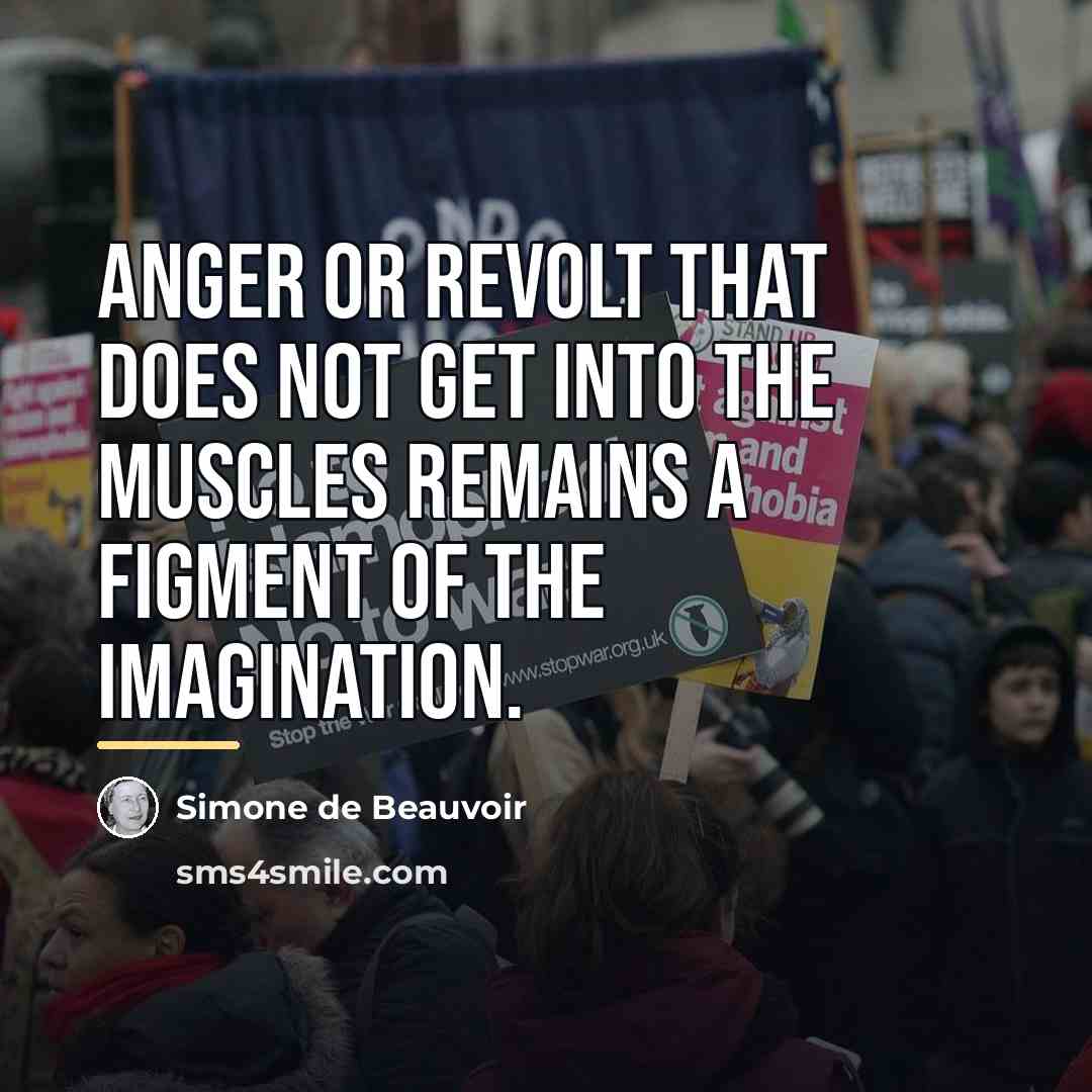 “Anger or revolt that does not get into the muscles…” quote by Simone de Beauvoir