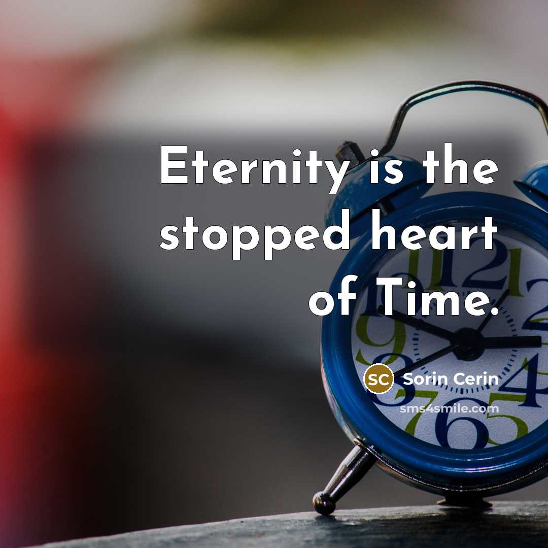 “Eternity is the stopped heart of Time.…” quote by Sorin Cerin