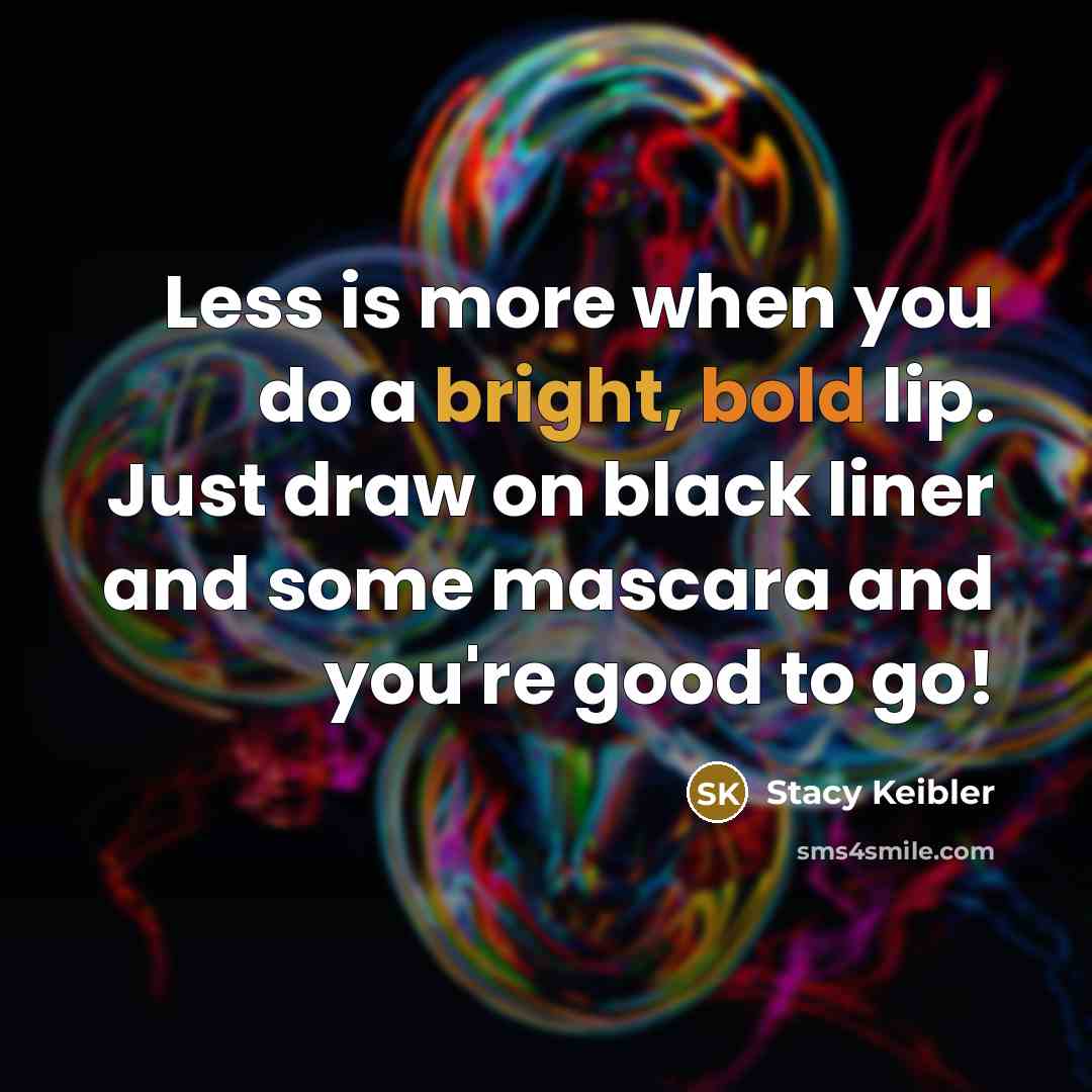 “Less is more when you do a bright, bold lip.…” quote by Stacy Keibler