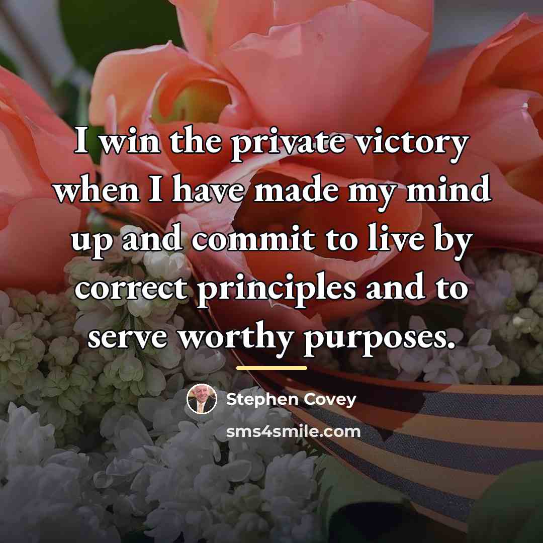 “I win the private victory when I have made my…” quote by Stephen Covey