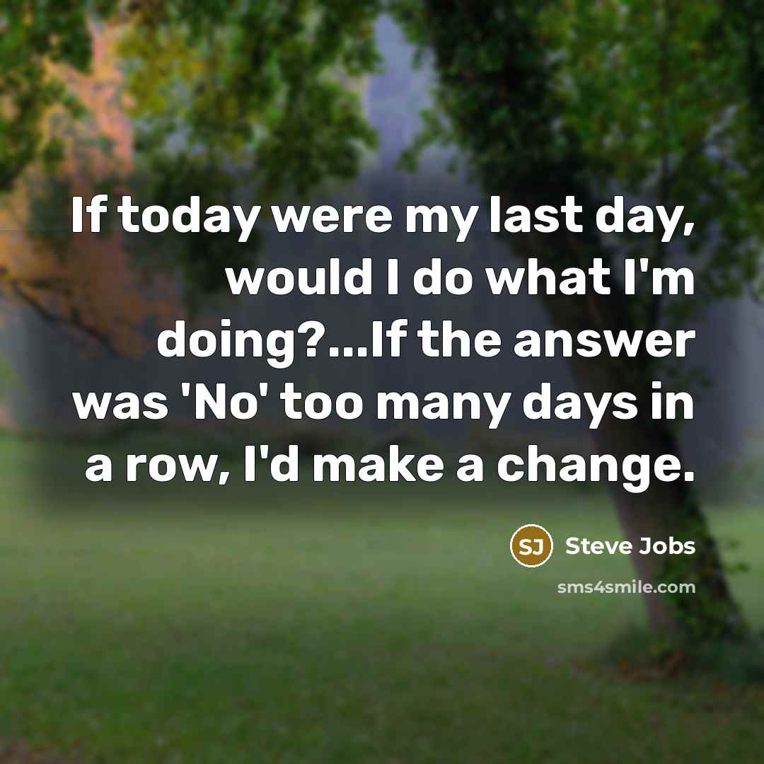 “If today were my last day, would I do what…” quote by Steve Jobs