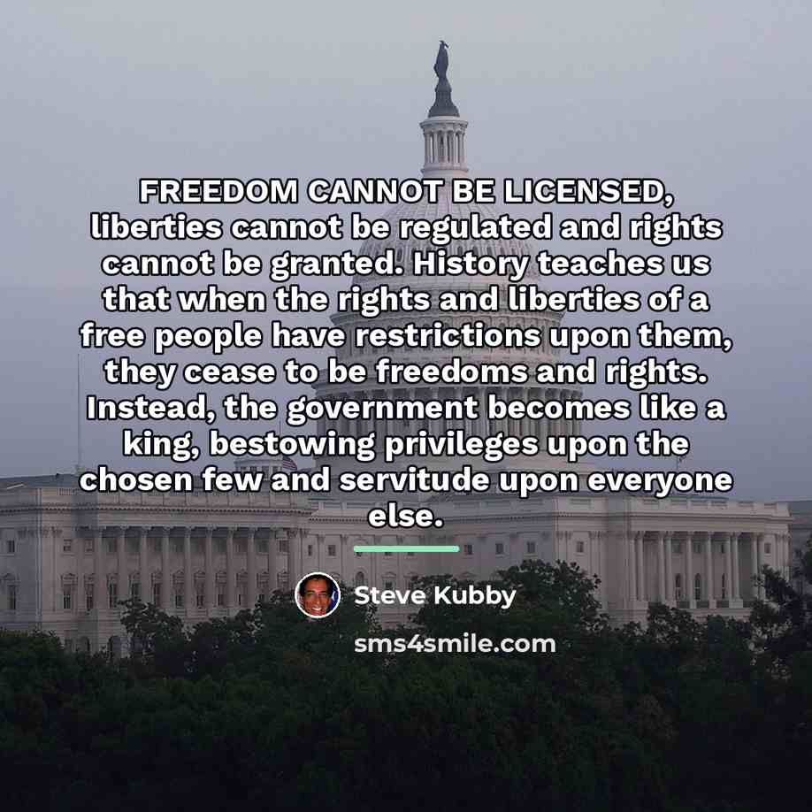 “FREEDOM CANNOT BE LICENSED, liberties cannot be regulated and rights…” quote by Steve Kubby