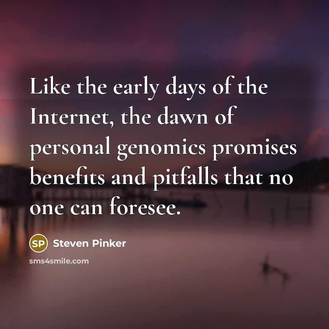 “Like the early days of the Internet, the dawn of…” quote by Steven Pinker