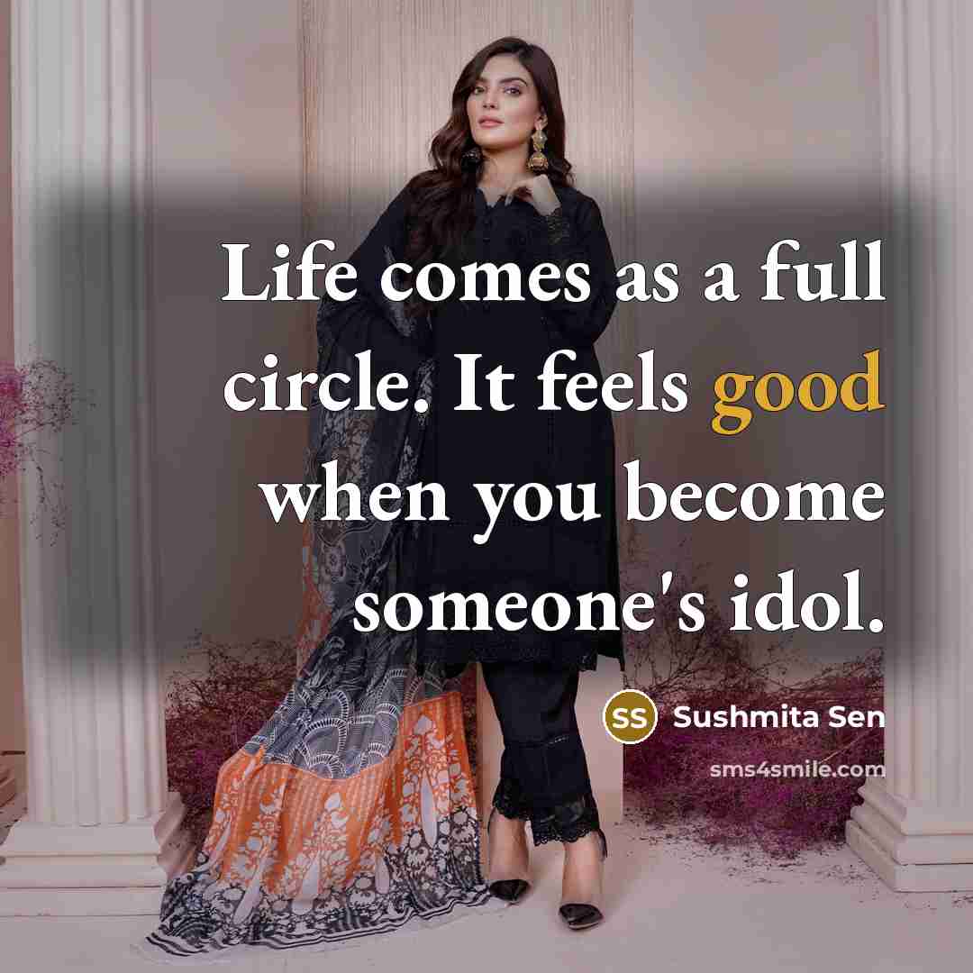 “Life comes as a full circle. It feels good when…” quote by Sushmita Sen