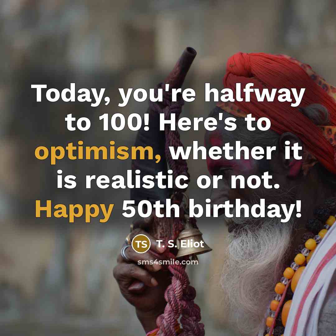 “Today, you're halfway to 100! Here's to optimism, whether it…” quote by T. S. Eliot