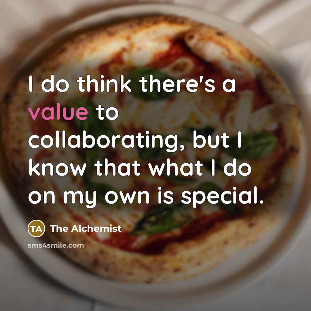 “I do think there's a value to collaborating, but I…” quote by The Alchemist