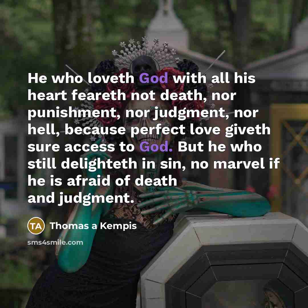 “He who loveth God with all his heart feareth not…” quote by Thomas a Kempis
