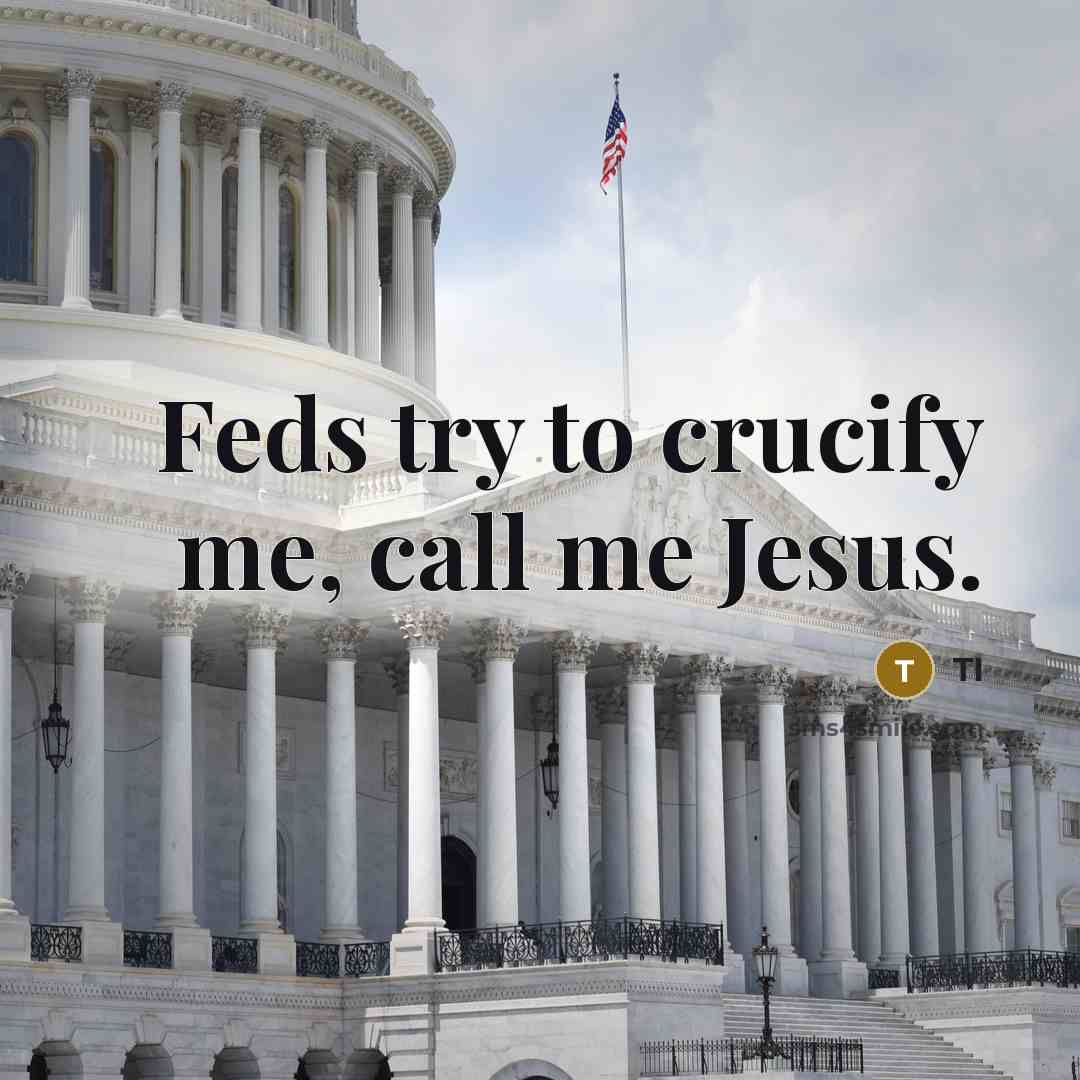 “Feds try to crucify me, call me Jesus.” quote by TI
