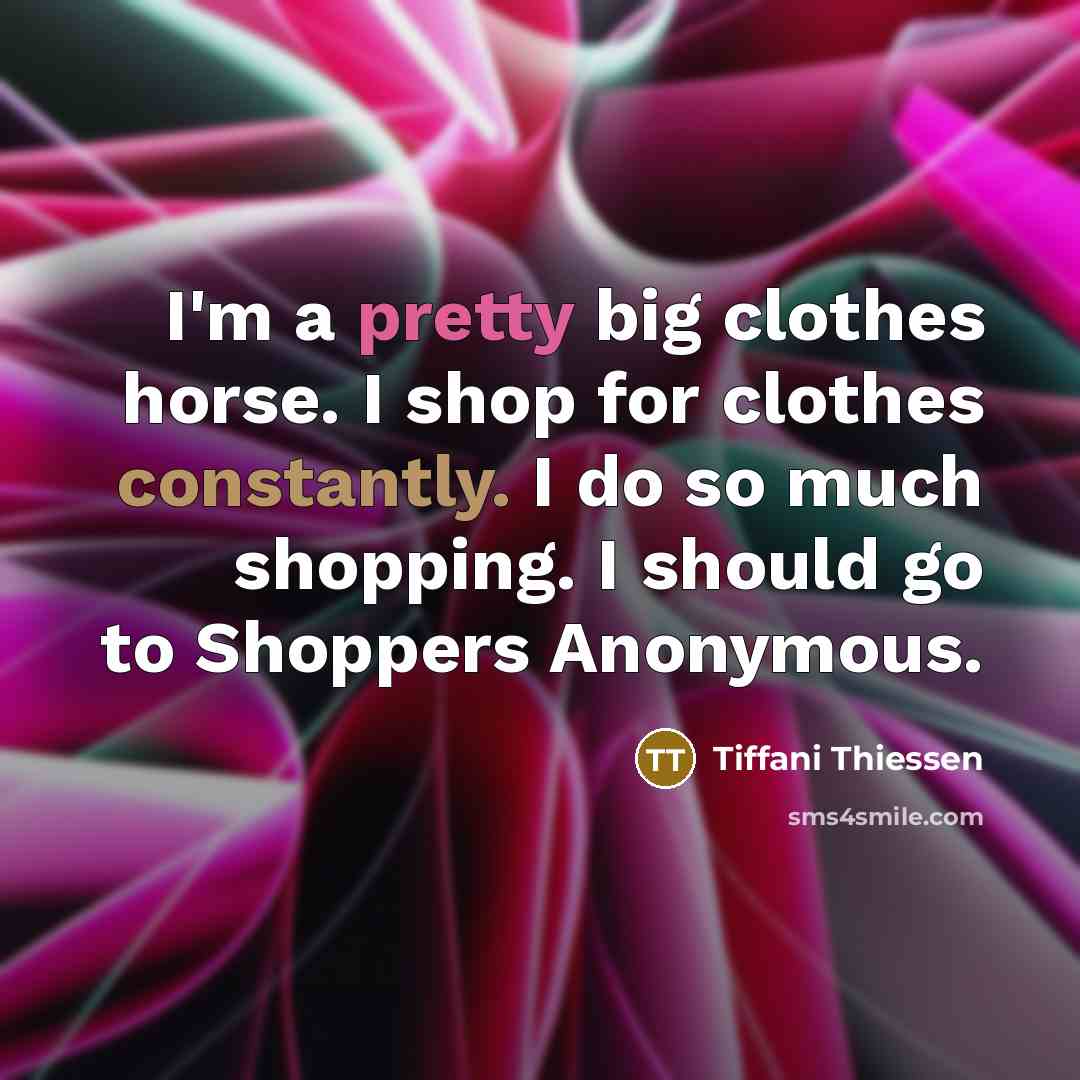 “I'm a pretty big clothes horse. I shop for clothes…” quote by Tiffani Thiessen