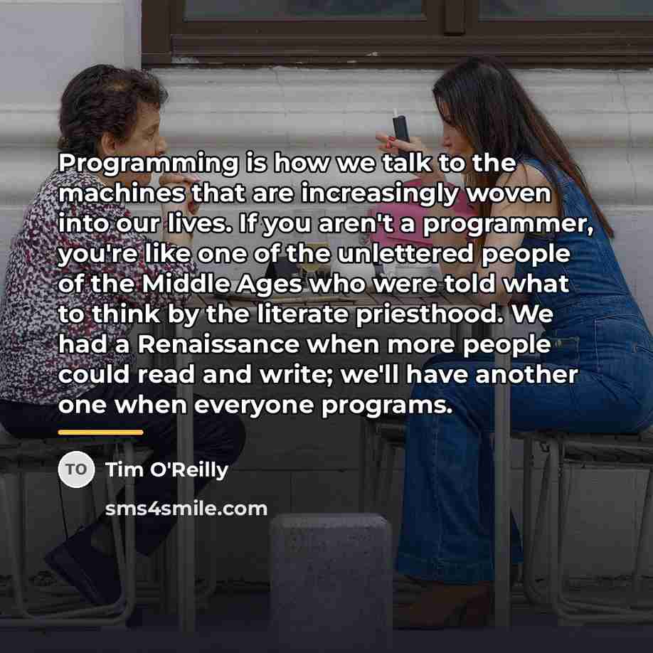 “Programming is how we talk to the machines that are…” quote by Tim O'Reilly
