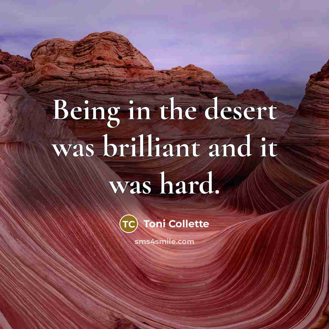 “Being in the desert was brilliant and it was hard.…” quote by Toni Collette