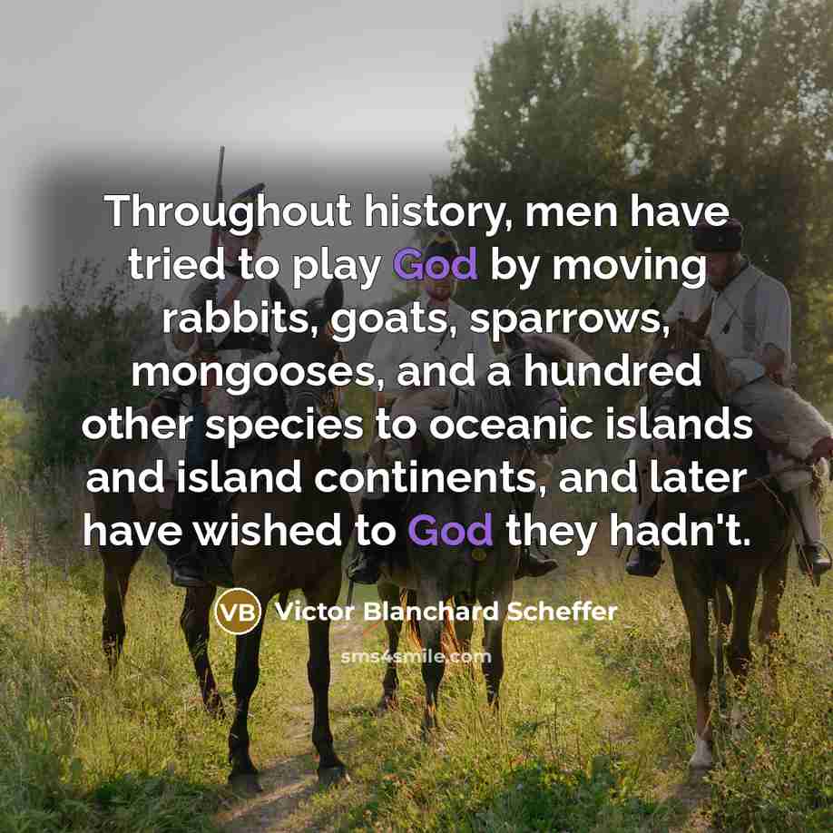 “Throughout history, men have tried to play God by moving…” quote by Victor Blanchard Scheffer