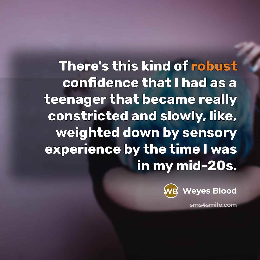 “There's this kind of robust confidence that I had as…” quote by Weyes Blood