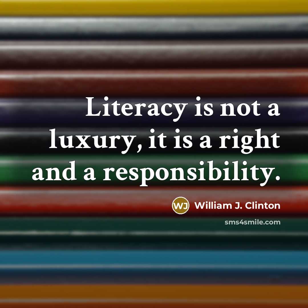 “Literacy is not a luxury, it is a right and…” quote by William J. Clinton